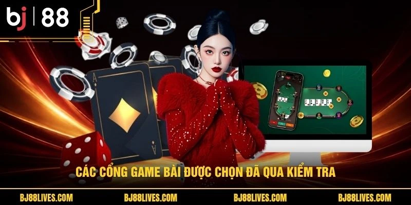 Các cổng game bài được chọn đã qua kiểm tra