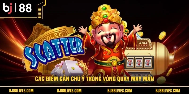 Các điểm cần chú ý trong vòng quay may mắn