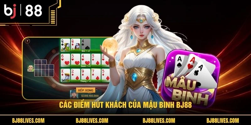 Các điểm hút khách của mậu binh BJ88