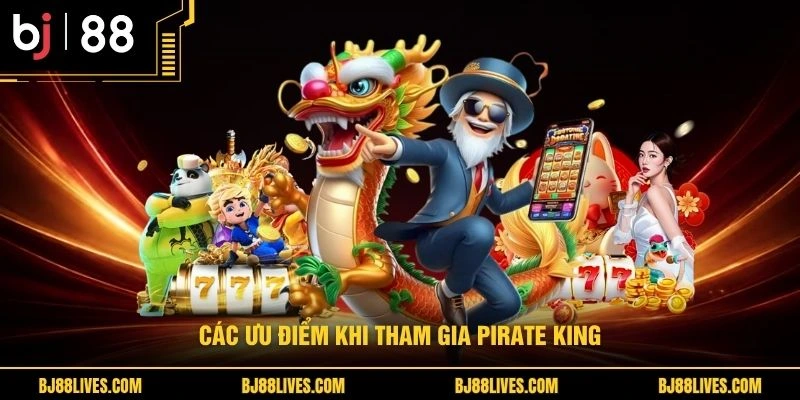 Các ưu điểm khi tham gia Pirate King