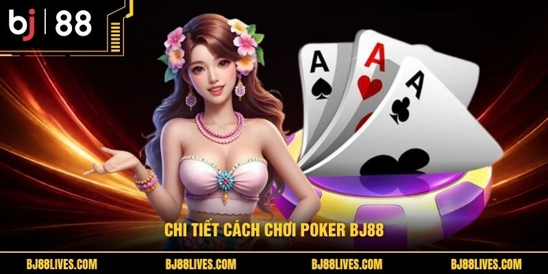 Chi tiết cách chơi Poker BJ88