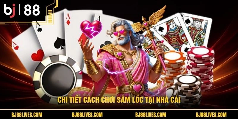 Chi tiết cách chơi sâm lốc tại nhà cái