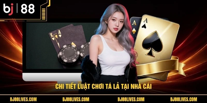 Chi tiết luật chơi tá lả tại nhà cái