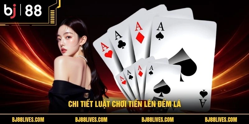 Chi tiết luật chơi tiến lên đếm lá