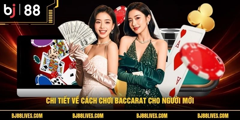 Chi tiết về cách chơi Baccarat cho người mới