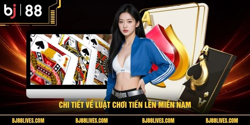 Chi tiết về luật chơi tiến lên miền Nam