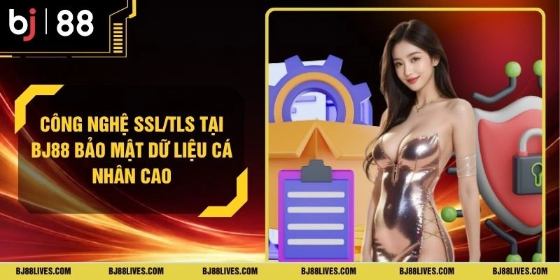 Công Nghệ SSL/TLS Tại BJ88 Bảo Mật Dữ Liệu Cá Nhân Cao
