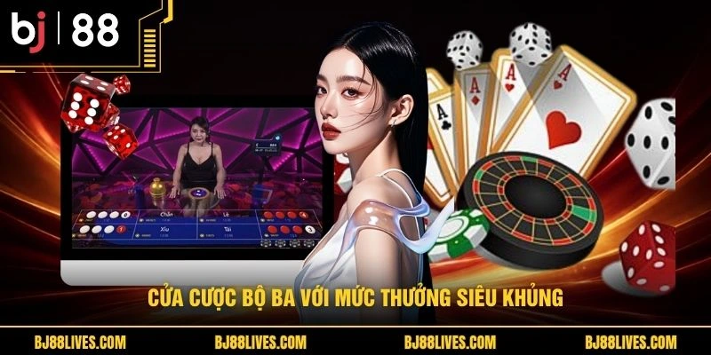 Cửa cược bộ ba với mức thưởng siêu khủng