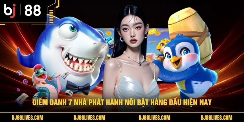 Điểm danh 7 nhà phát hành nổi bật hàng đầu hiện nay