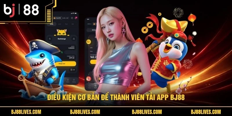 Điều kiện cơ bản để thành viên tải app BJ88