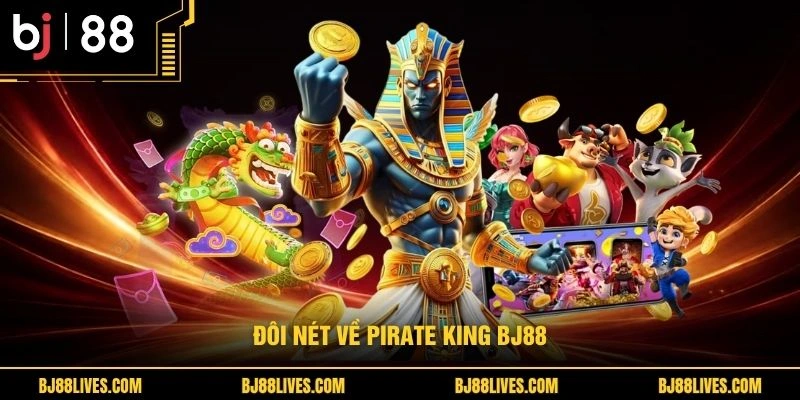 Đôi nét về Pirate King BJ88