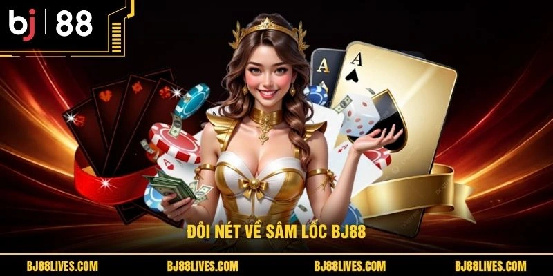 Đôi nét về sâm lốc BJ88 