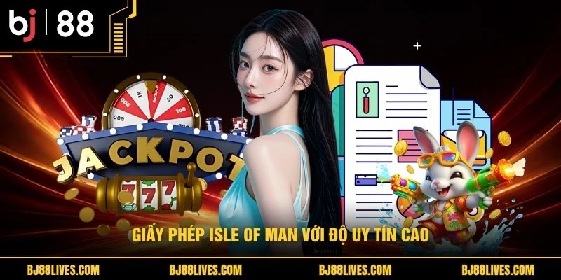 Giấy phép Isle of Man với độ uy tín cao