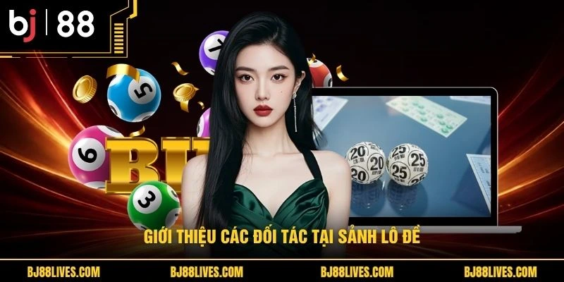 Giới thiệu các đối tác tại sảnh lô đề