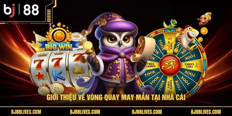 Giới thiệu về vòng quay may mắn tại nhà cái