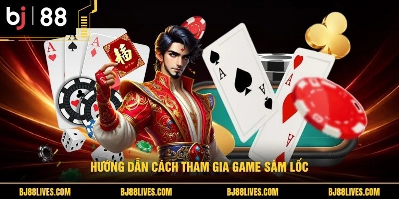 Hướng dẫn cách tham gia game sâm lốc