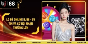 Lô Đề Online BJ88 - Uy Tín Và Cơ Hội Nhận Thưởng Lớn
