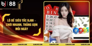 Lô Đề Siêu Tốc BJ88 – Chơi Nhanh, Thắng Gọn Mỗi Ngày
