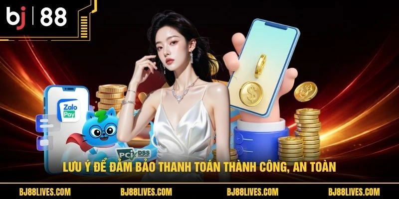 Lưu ý để đảm bảo thanh toán thành công, an toàn