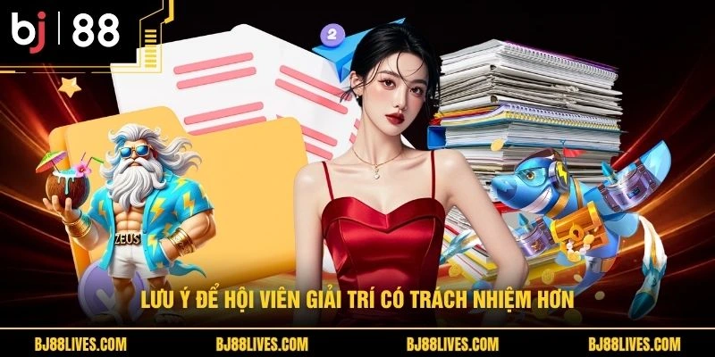 Lưu ý để hội viên giải trí có trách nhiệm hơn