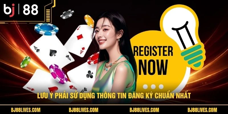 Lưu ý phải sử dụng thông tin đăng ký chuẩn nhất