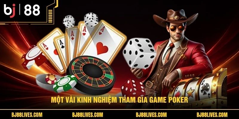 Một vài kinh nghiệm tham gia game Poker