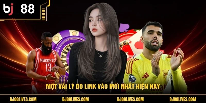 Một vài lý do link vào mới nhất hiện nay