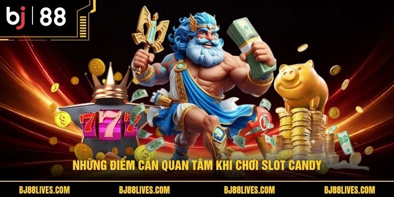 Những điểm cần quan tâm khi chơi slot Candy