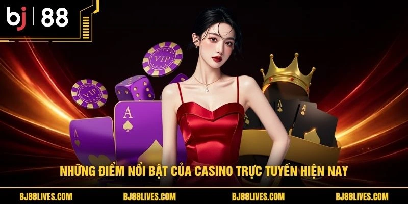 Những điểm nổi bật của casino trực tuyến hiện nay