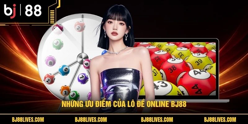 Những ưu điểm của lô đề online BJ88