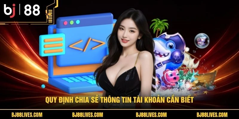 Quy định chia sẻ thông tin tài khoản cần biết