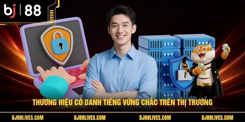 Thương hiệu có danh tiếng vững chắc trên thị trường