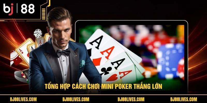Tổng hợp cách chơi Mini Poker thắng lớn