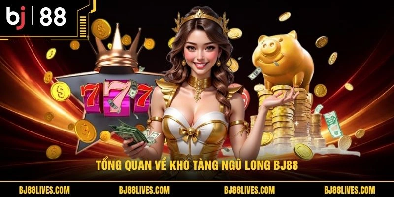 Tổng quan về kho tàng ngũ long BJ88