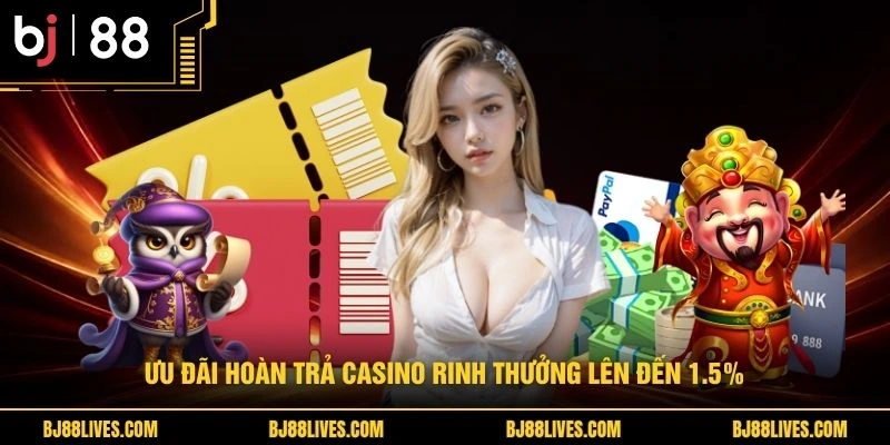 Ưu đãi hoàn trả casino rinh thưởng lên đến 1.5%