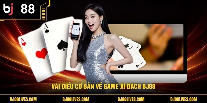 Vài điều cơ bản về game xì dách BJ88