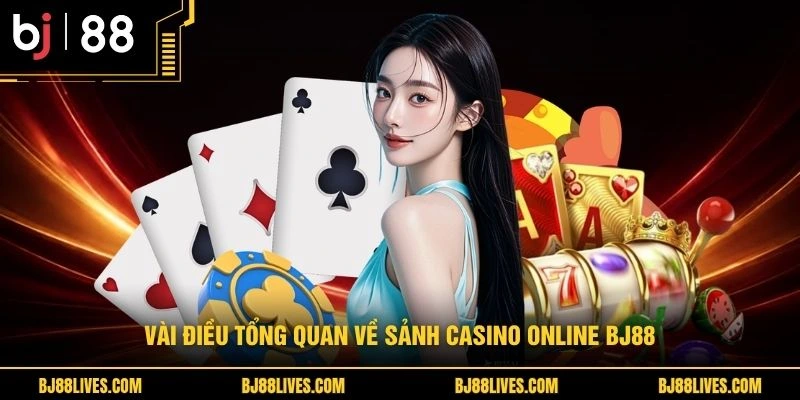 Vài điều tổng quan về sảnh casino online BJ88