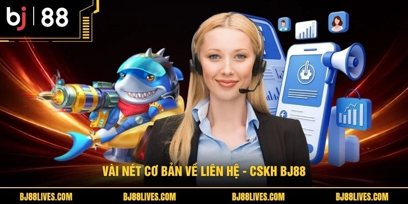 Vài nét cơ bản về liên hệ - CSKH BJ88