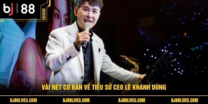 Vài nét cơ bản về tiểu sử CEO Lê Khánh Dũng