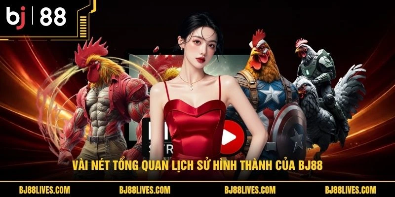 Vài nét tổng quan lịch sử hình thành của BJ88