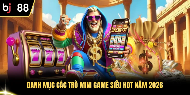 Danh mục các trò mini game siêu hot năm 2026