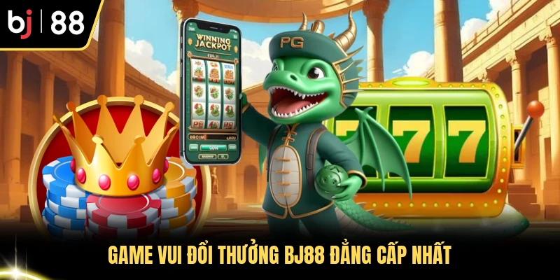 Game vui đổi thưởng BJ88 đẳng cấp nhất