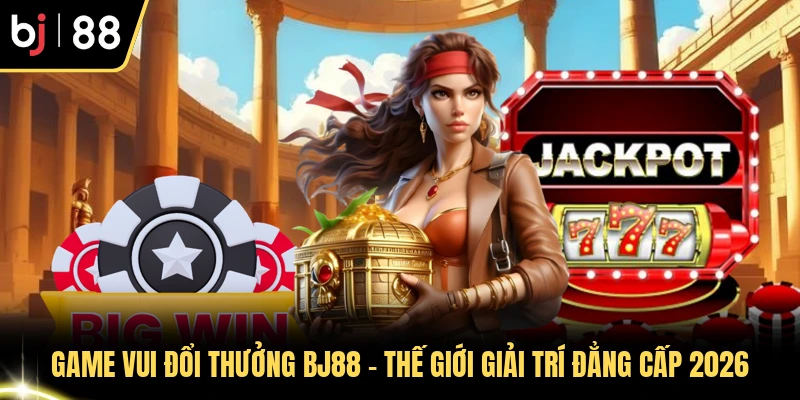 Game Vui Đổi Thưởng BJ88