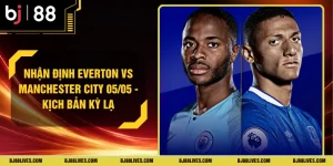 Nhận Định Everton Vs Manchester City