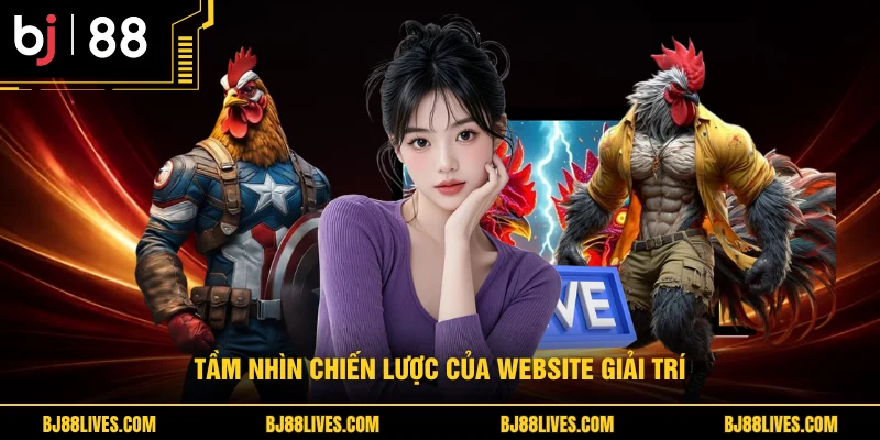 Tầm nhìn chiến lược của website giải trí