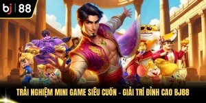 Trải Nghiệm Mini Game Siêu Cuốn
